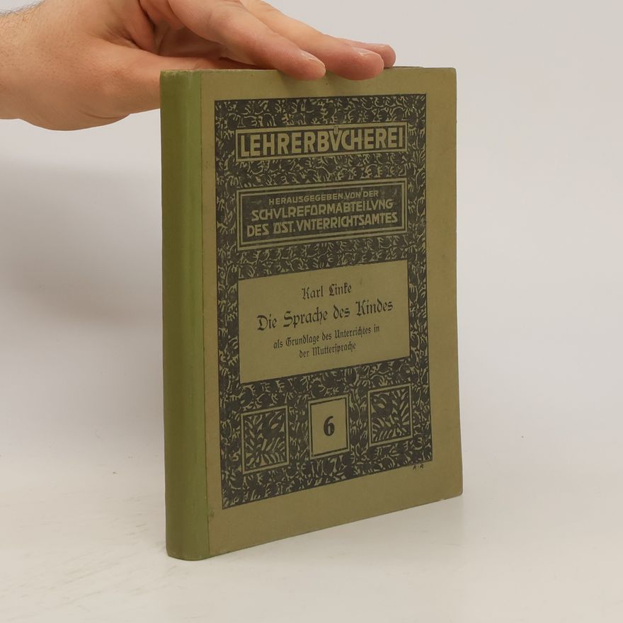 Karl Linke Die Sprache des Kindes als Grundlage des Unterrichtes in der Muttersprache