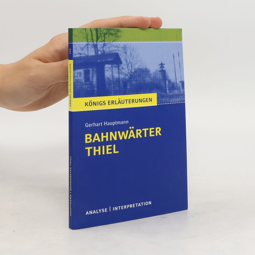 Rüdiger Bernhardt Textanalyse und Interpretation zu Gerhart Hauptmann, Bahnwärter Thiel