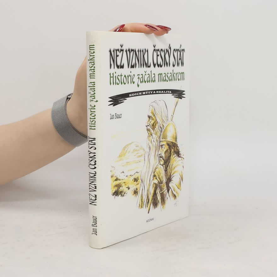Jan Bauer Než vznikl český stát - historie začala masakrem
