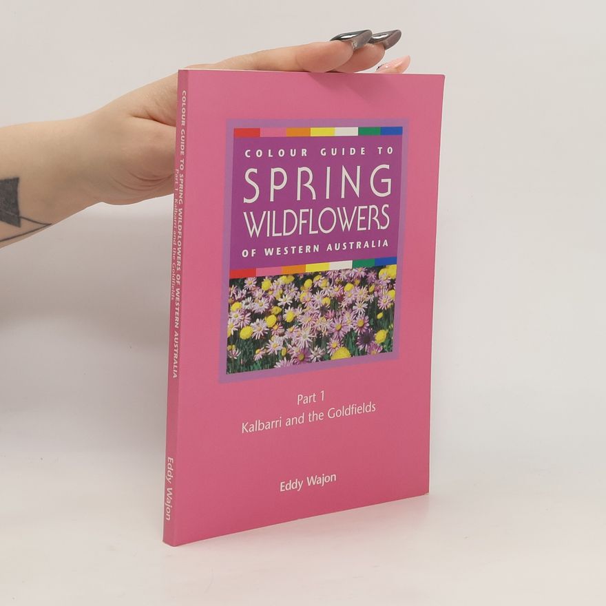 J. E. Wajon Colour Guide to Spring Wildflowers of Western Australia - Part One