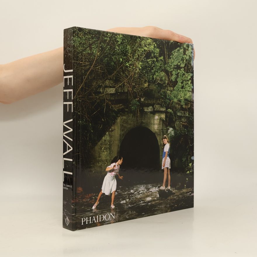 Thierry De Duve Jeff Wall: Complete Edition