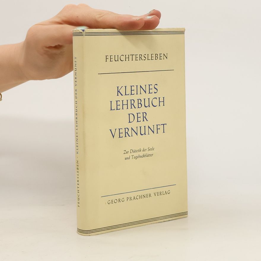 Ernst von Feuchtersleben Kleines Lehrbuch der Vernunft