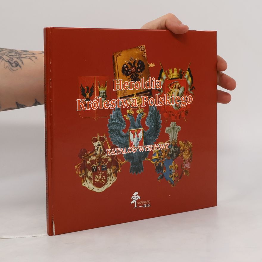 Kolektiv autorů Heroldia Królewsta Polskiego. Katalog Wystawy