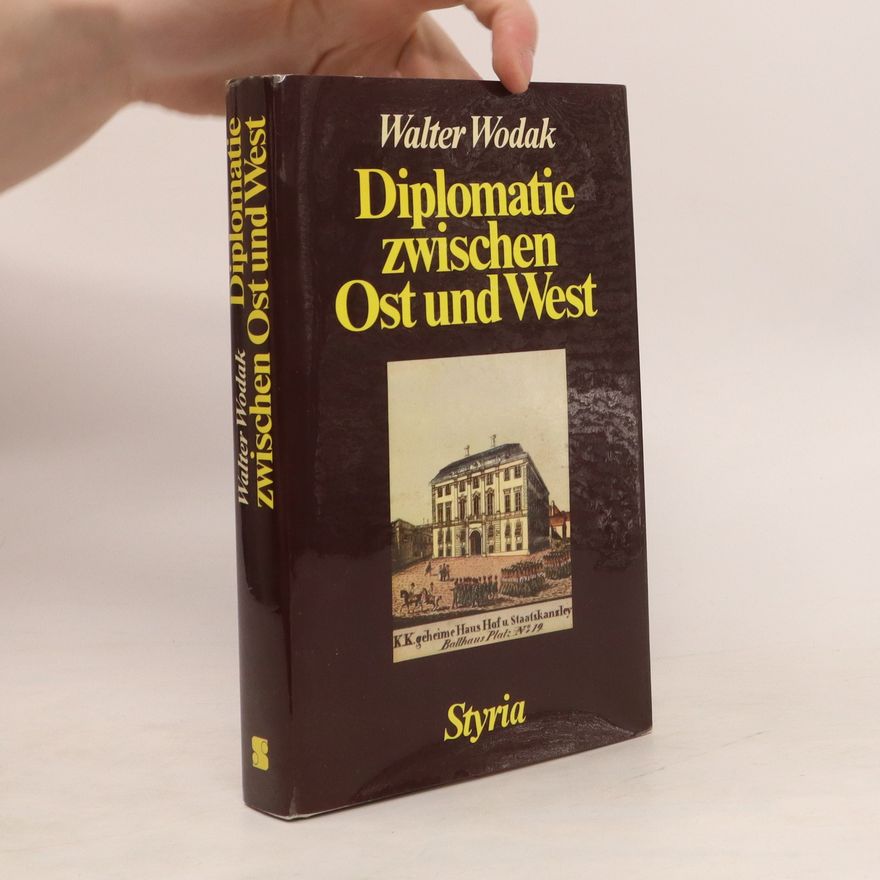 Walter Wodak Diplomatie zwischen Ost und West