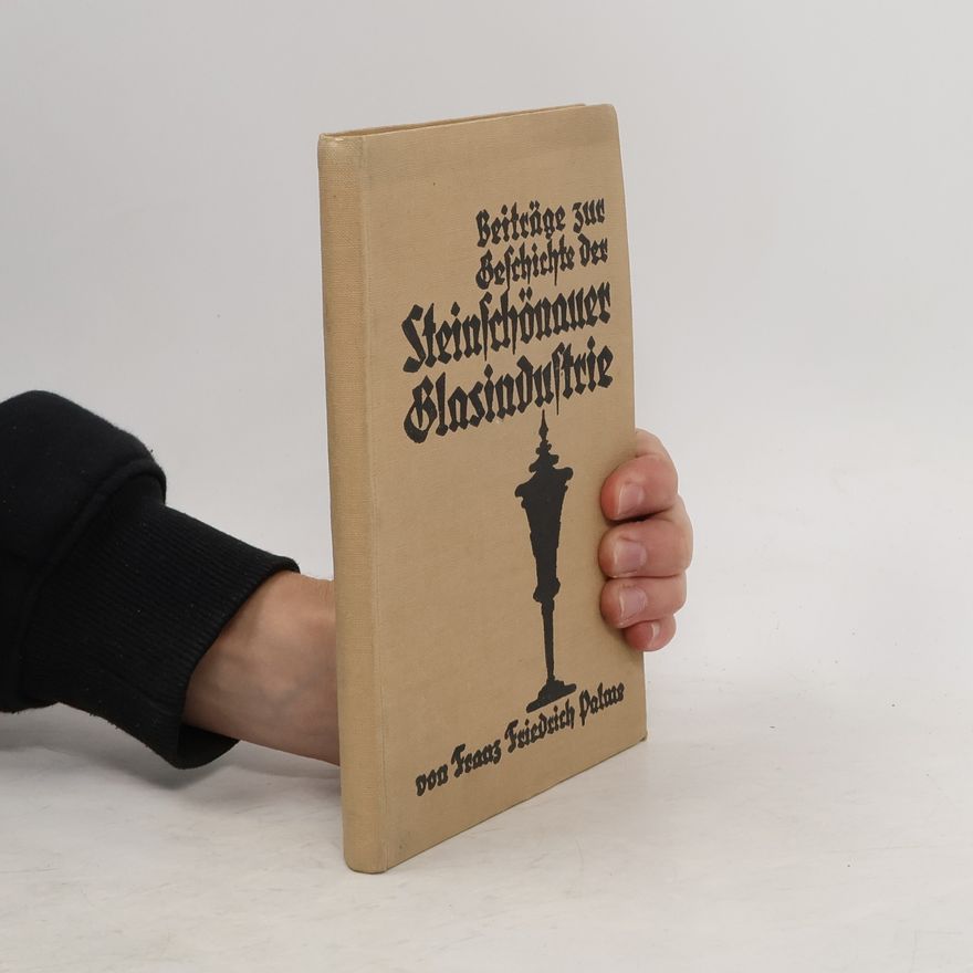 Franz Friedrich Palme Beiträge zur Geschichte der Steinschönauer Glasindustrie