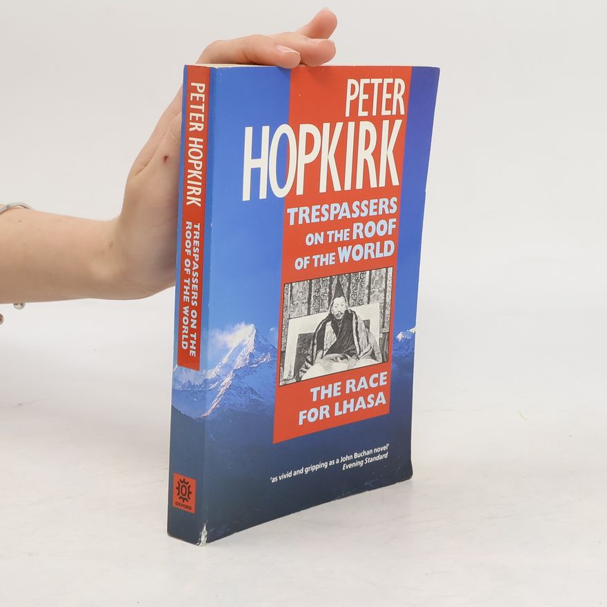 Peter Hopkirk Trespassers on the Roof of the World. The Race for Lhasa