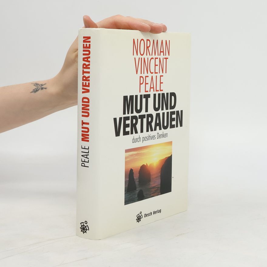 Norman Vincent Peale Mut und Vertrauen durch positives Denken