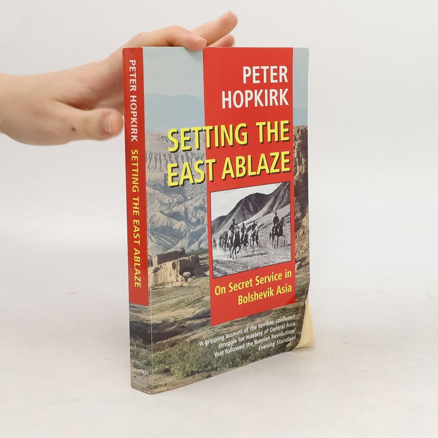 Peter Hopkirk Setting the East Ablaze