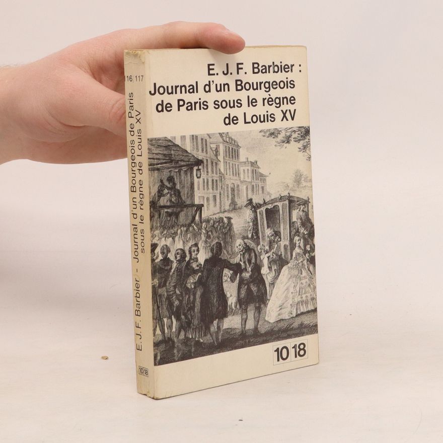 Edmond Jean Francois Barbier Journal d´um Bourgeois de Paris sous le régne de Louis XV