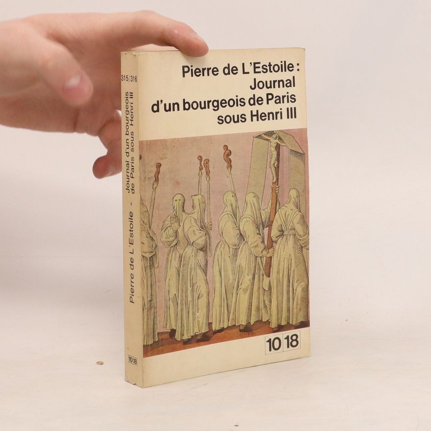 Pierre de L´Estoile Journal d´un bourgeois de Paris sous Henri III