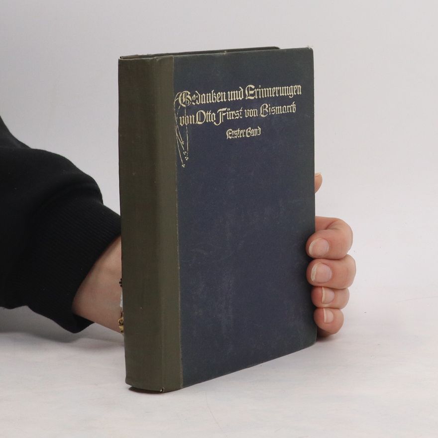 Otto von Bismarck Gedanken und Erinnerungen. Erster Band