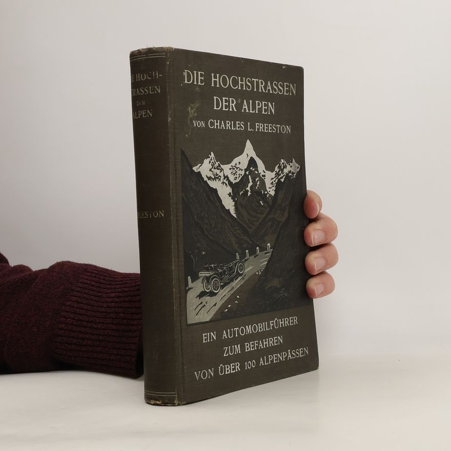 Charles L. Freeston Die Hochstrassen der Alpen