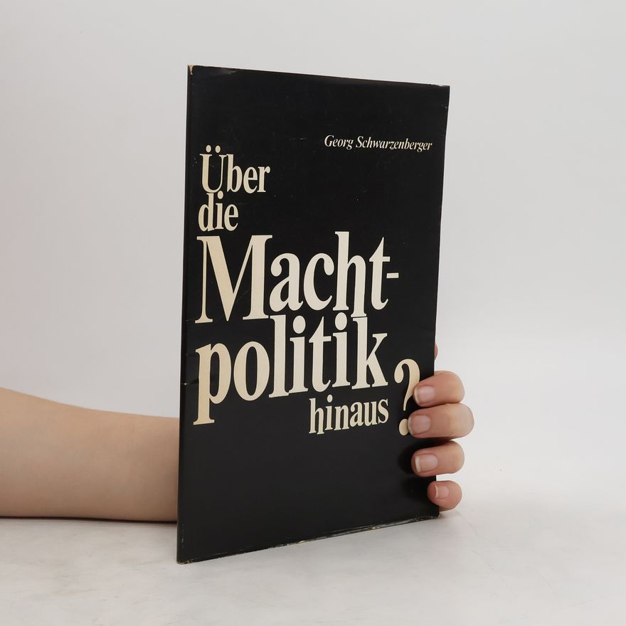 Georg Schwarzenberger Über die Machtpolitik hinaus?