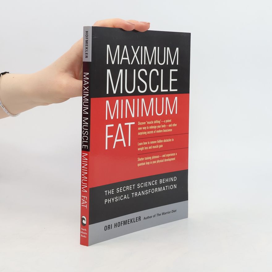 Ori Hofmekler Maximum Muscle, Minimum Fat: The Secret Science Behind Physical Transformation