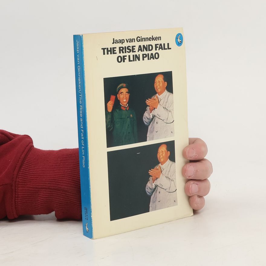 Jaap van Ginneken The Rise and Fall of Lin Piao