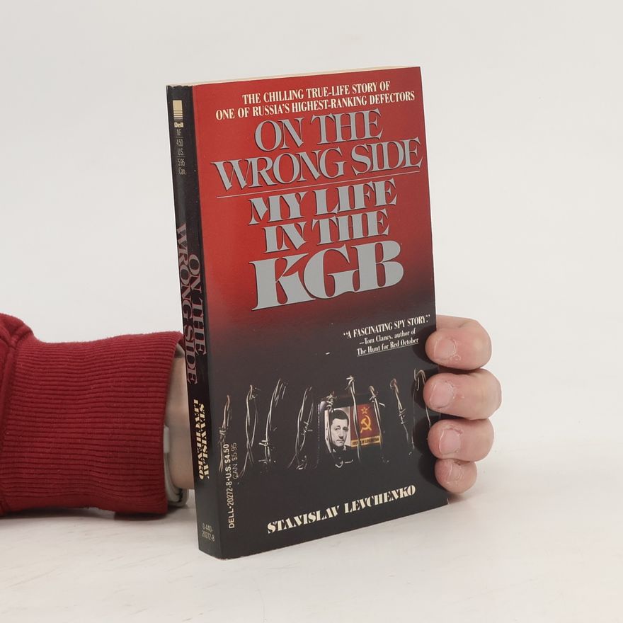 Stanislav Levchenko On the Wrong Side. My Life in the KGB