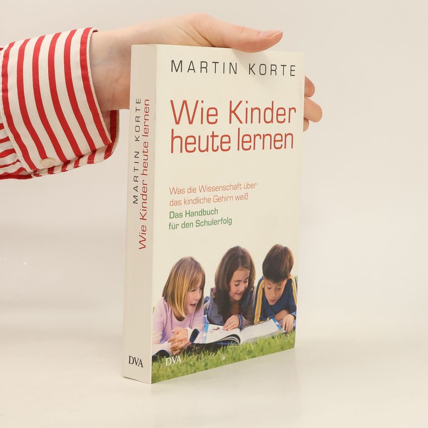 Martin Korte Wie Kinder heute lernen
