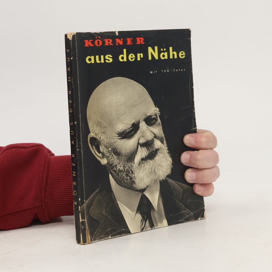 Wilhelm Jaruska Körner aus der Nähe. Mit 100 Fotos