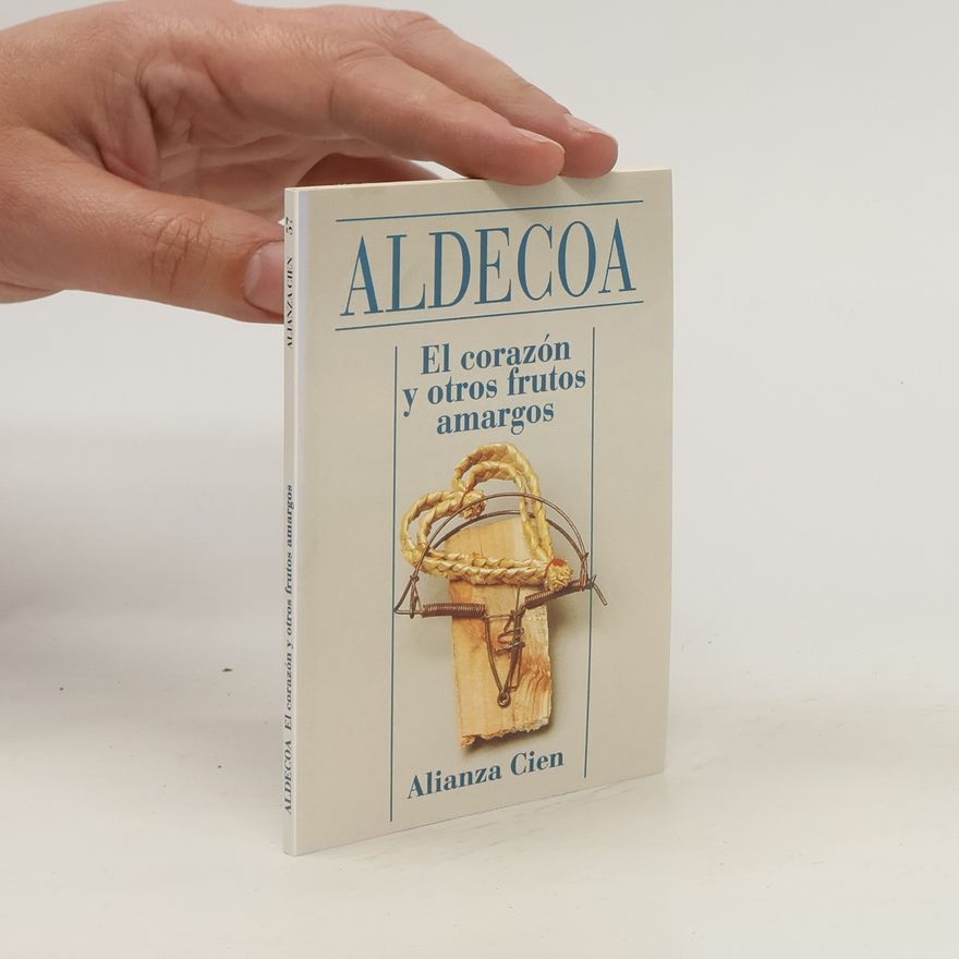 Ignacio Aldecoa El corazón y otros frutos amargos