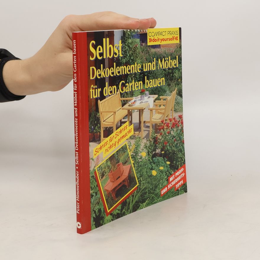 Peter Himmelhuber Selbst Dekoelemente und Möbel für den Garten bauen