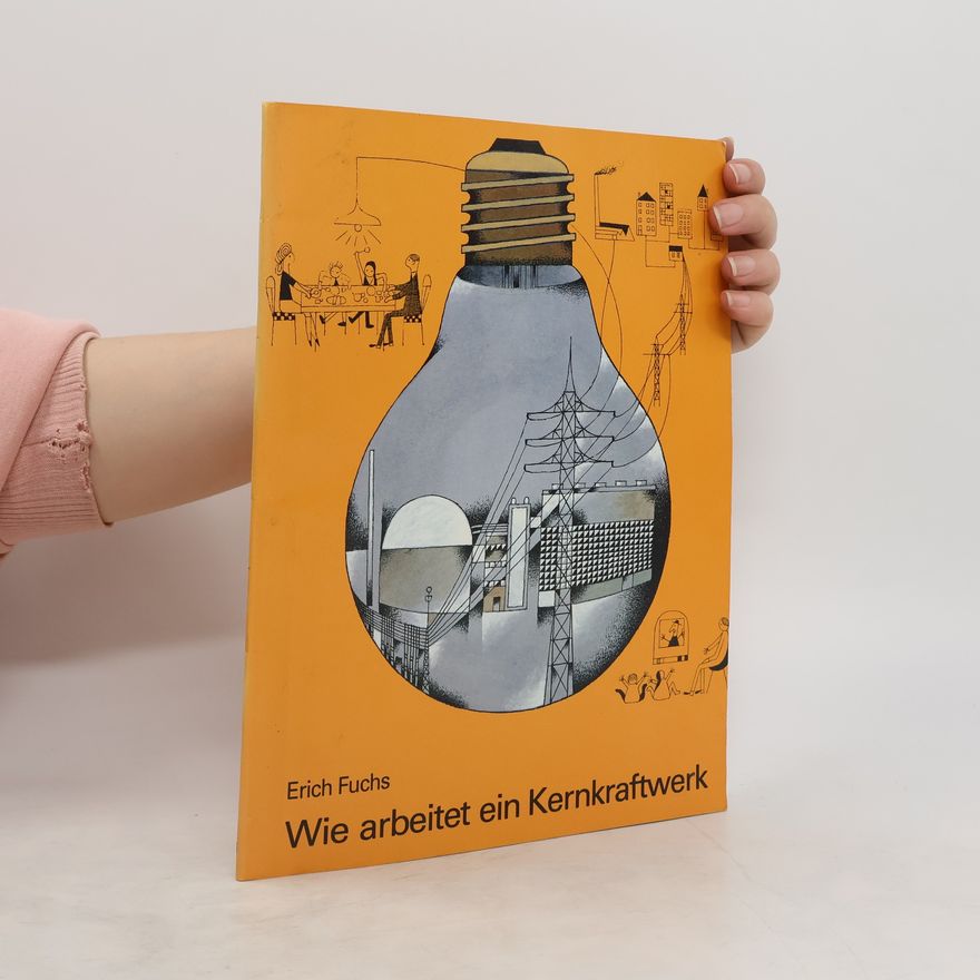Erich Fuchs Wie arbeitet ein Kernkraftwerk