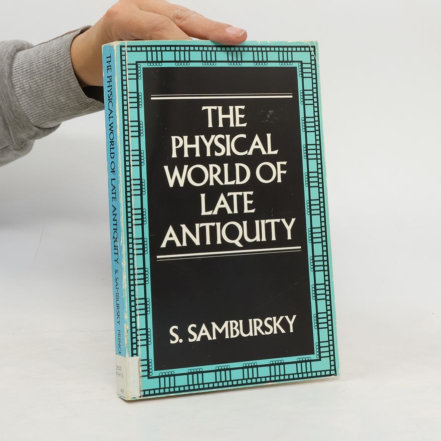 Samuel Sambursky The Physical World of Late Antiquity