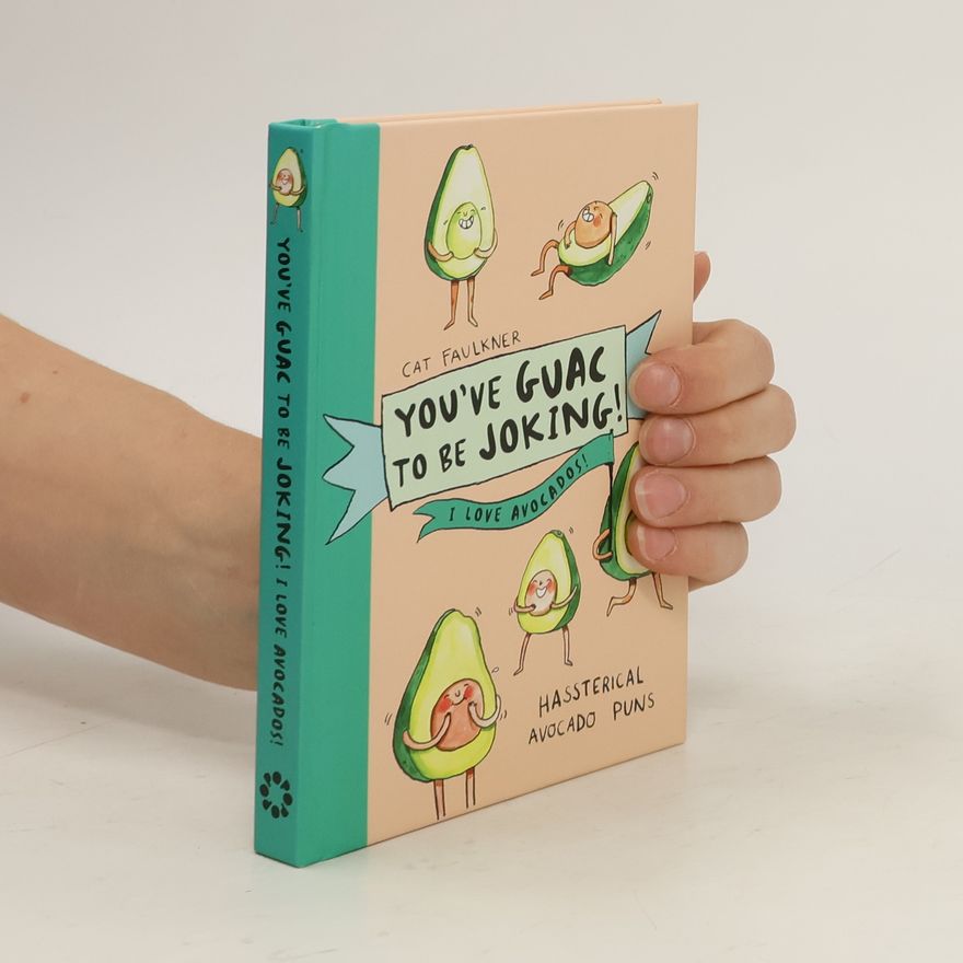 Cat Faulkner You've Guac to Be Joking! I Love Avocados