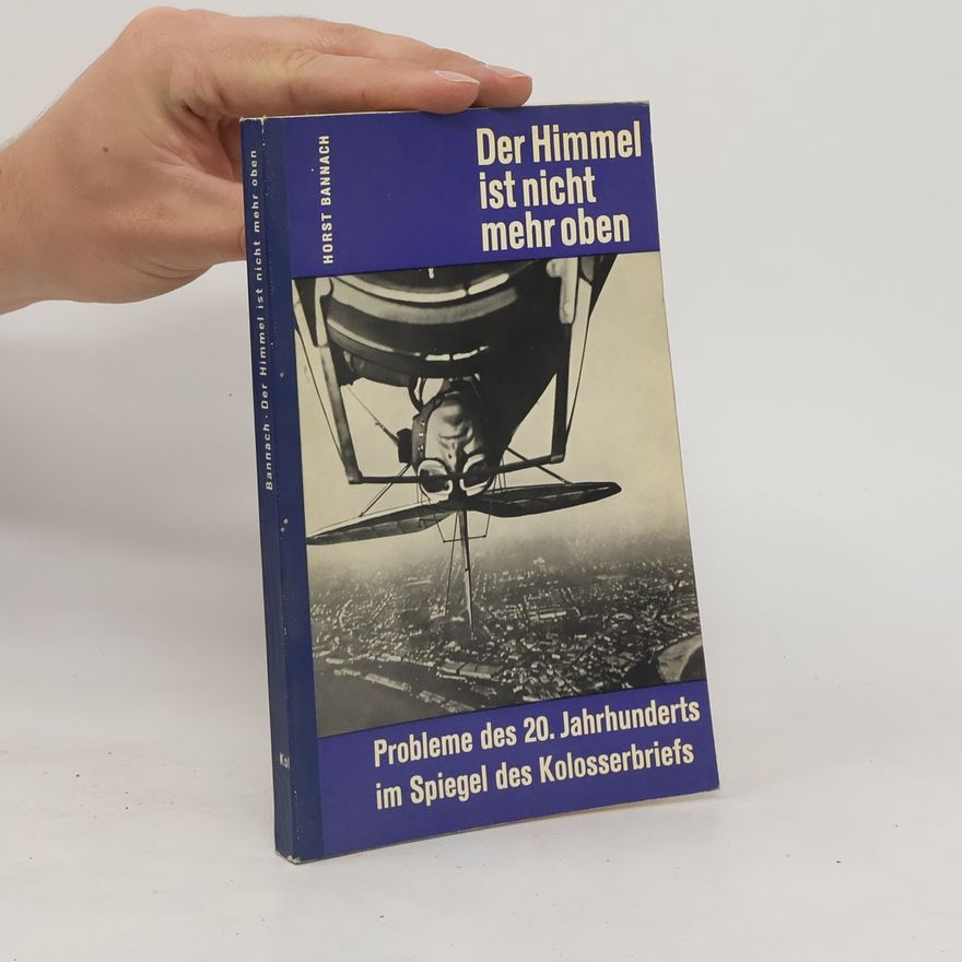 Horst Bannach Der Himmel ist nicht mehr oben : Probleme des 20. Jahrhunderts im Spiegel des Kolosserbriefs