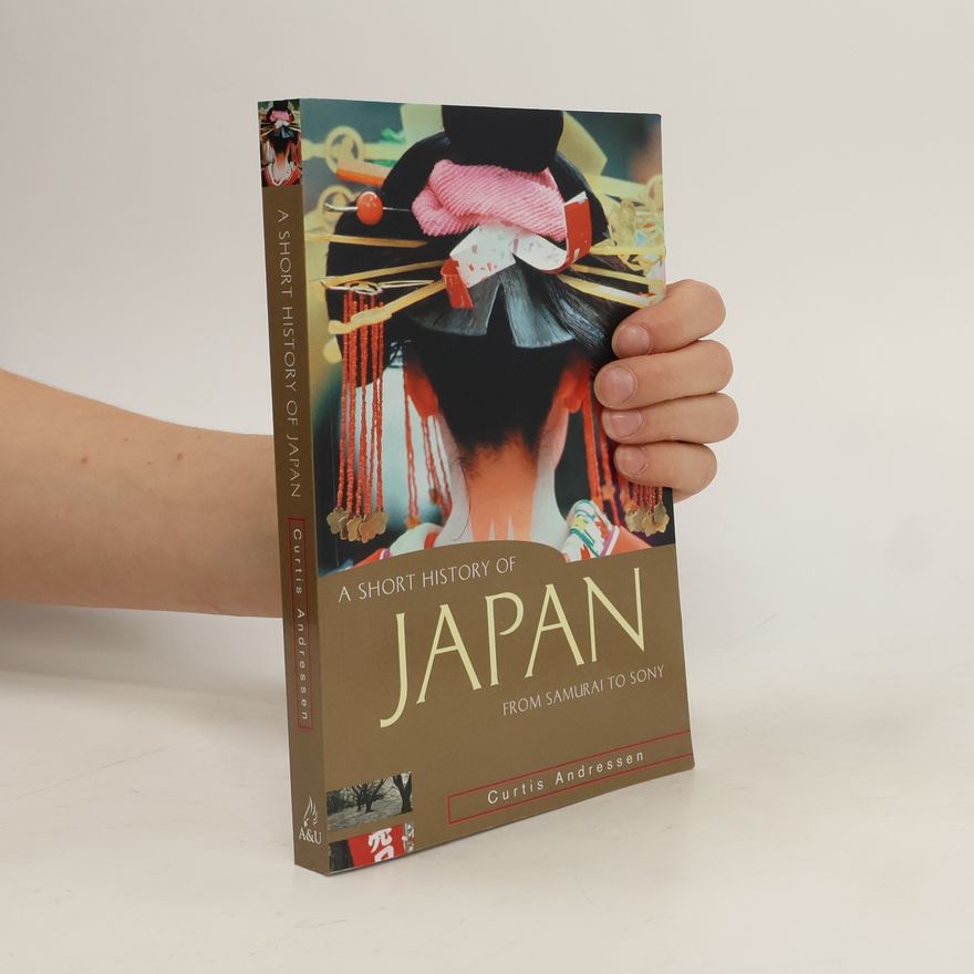 Curtis Anderssen A Short History of Japan. From Samurai to Sony.