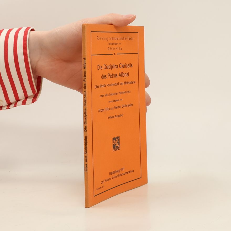Werner Söderhjelm Die Disciplina clericalis des Petrus Alfonsi (das älteste Novellenbuch des Mittelalters) nach allen bekannten Handschriften