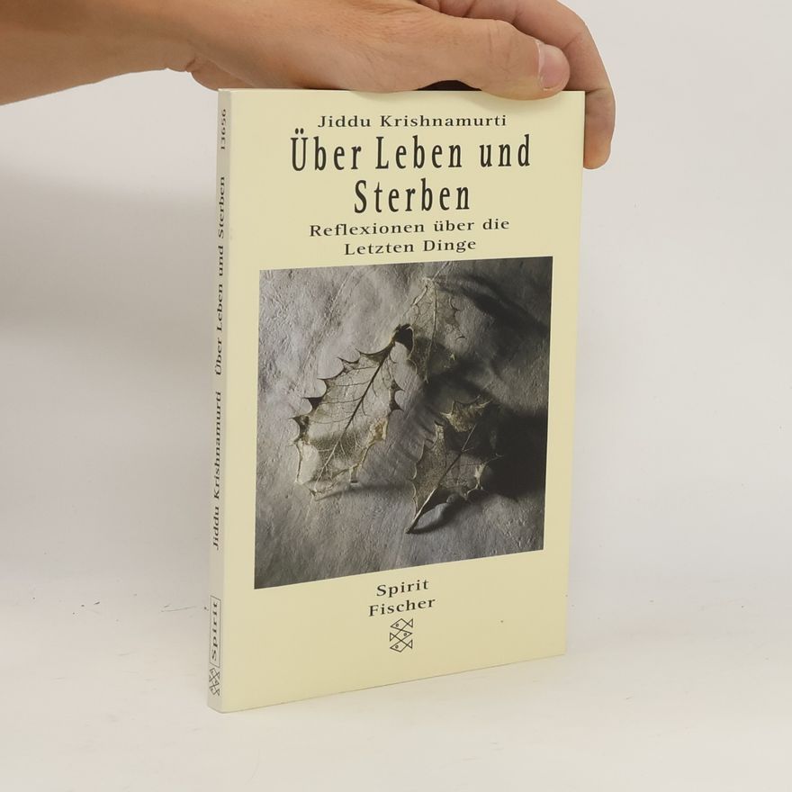 Jiddu Krishnamurti Über Leben und Sterben