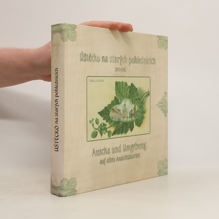 Eduarda Doležalová Úštěcko na starých pohlednicích = Auscha und Umgebung auf alten Ansichtskarten
