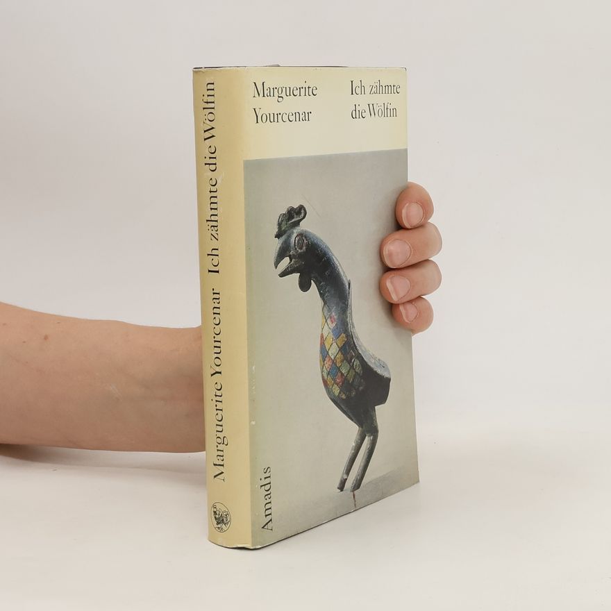 Marguerite Yourcenar Ich zähmte die Wölfin
