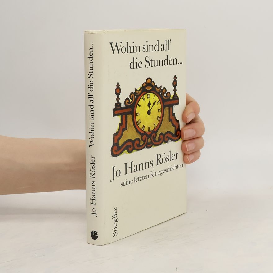 Jo Hanns Rösler Wohin sind all die Stunden