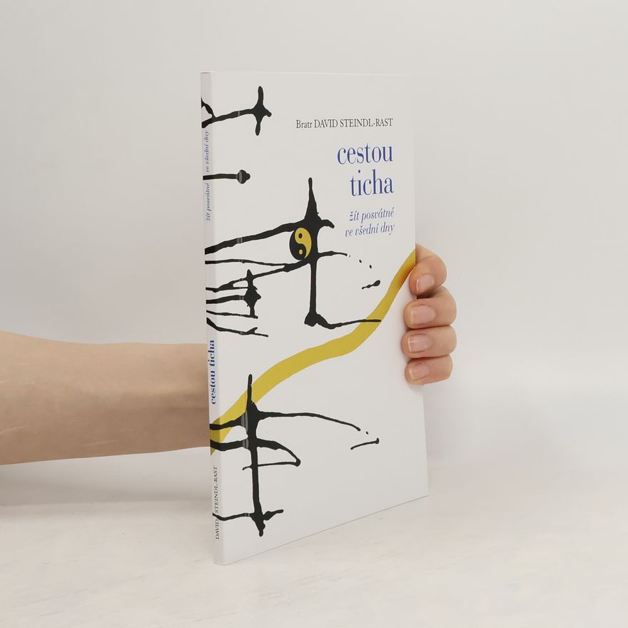 David Steindl-Rast Cestou ticha: Žít posvátné ve všední dny