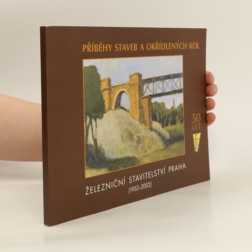 Jaroslava Holoubka Příběhy staveb a okřídlených kol. Železniční stavitelství Praha 1952-2002