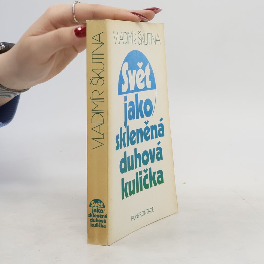 Vladimír Škutina Svět jako skleněná duhová kulička