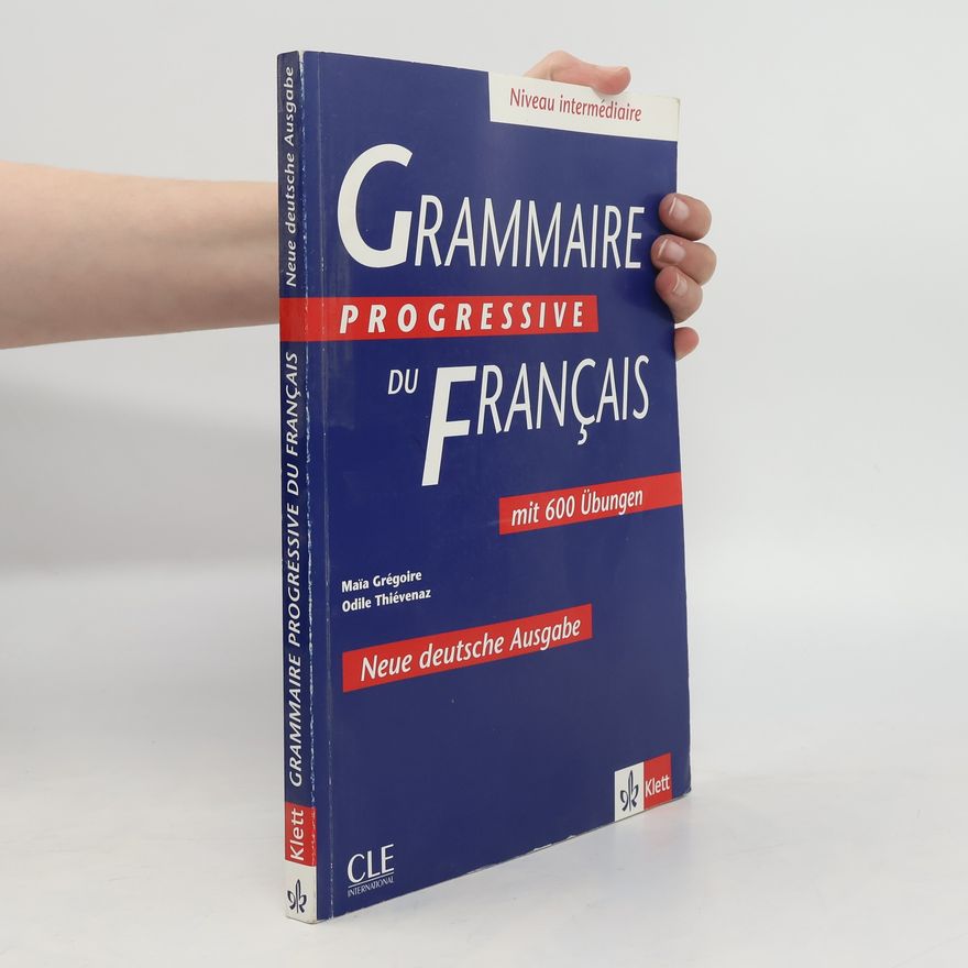 Odile Thiévenaz Grammaire progressive du français - Neue deutsche Ausgabe. Niveau intermédiaire mit 600 Übungen