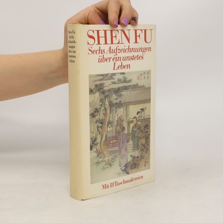 Shen Fu Sechs Aufzeichnungen über ein unstetes Leben