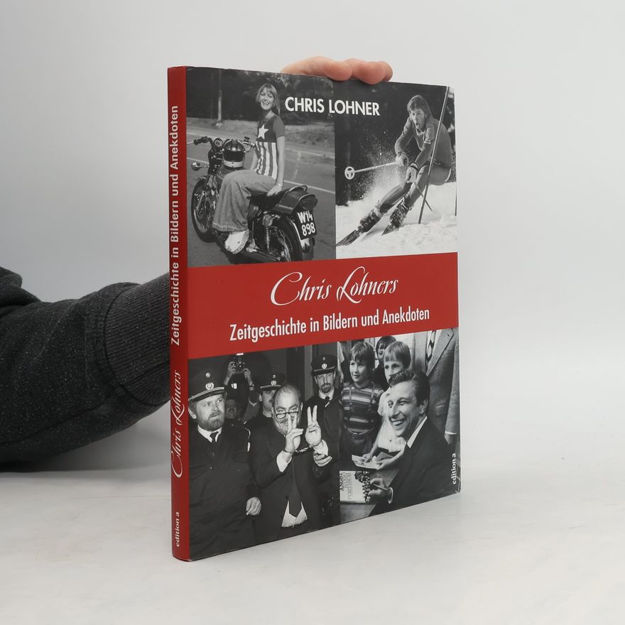 Chris Lohner Chris Lohners Zeitgeschichte in Bildern und Anekdoten