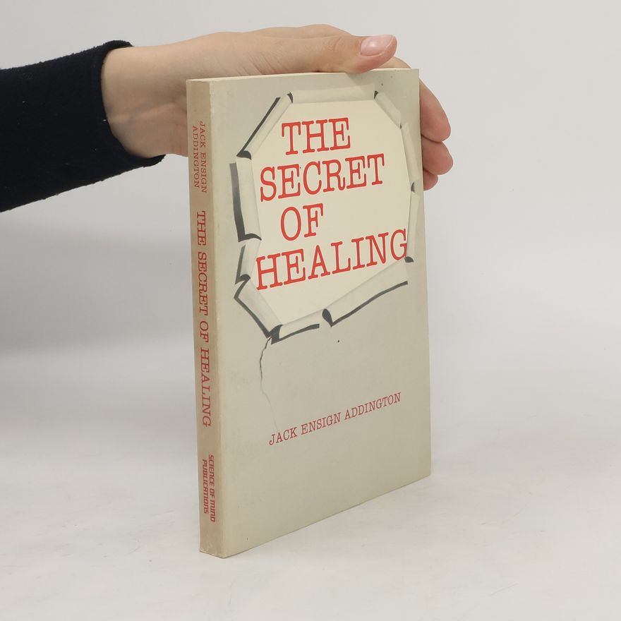 Jack Ensign Addington The Secret of Healing