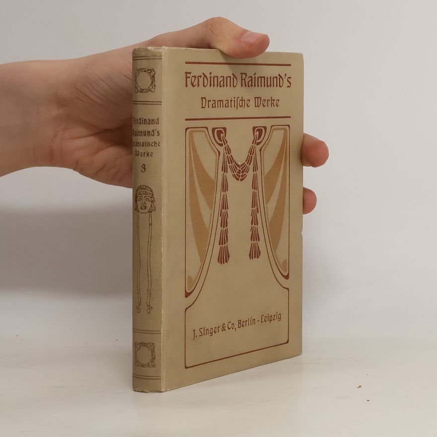 Ferdinand Raimund Ferdinand Raimund's dramatische Werke