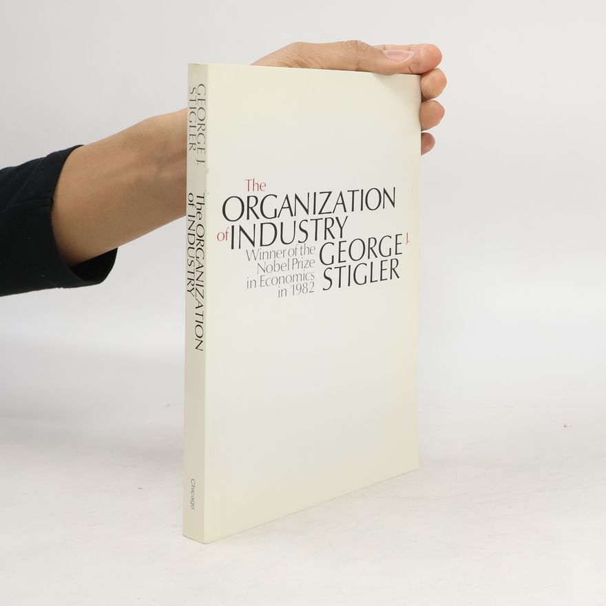 George J. Stigler The Organization of Industry