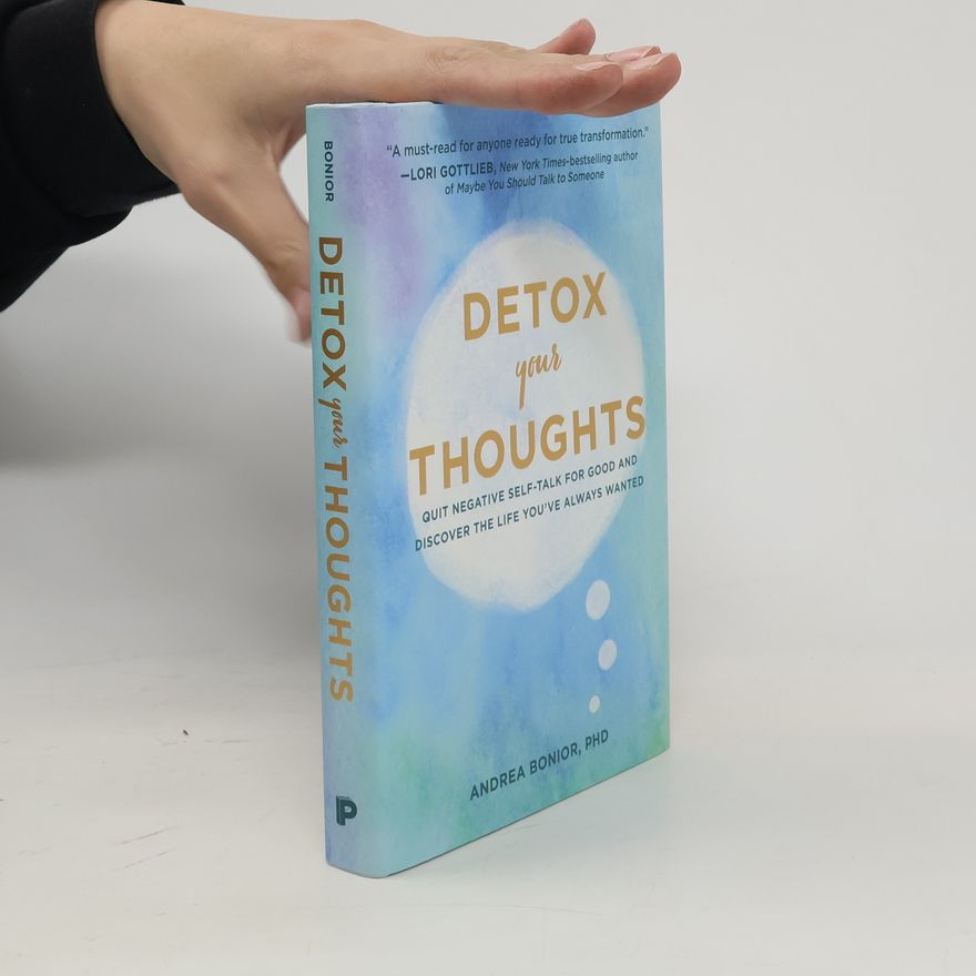 Andrea Bonior Detox your thoughts : quit negative self-talk for good and discover the life you've always wanted