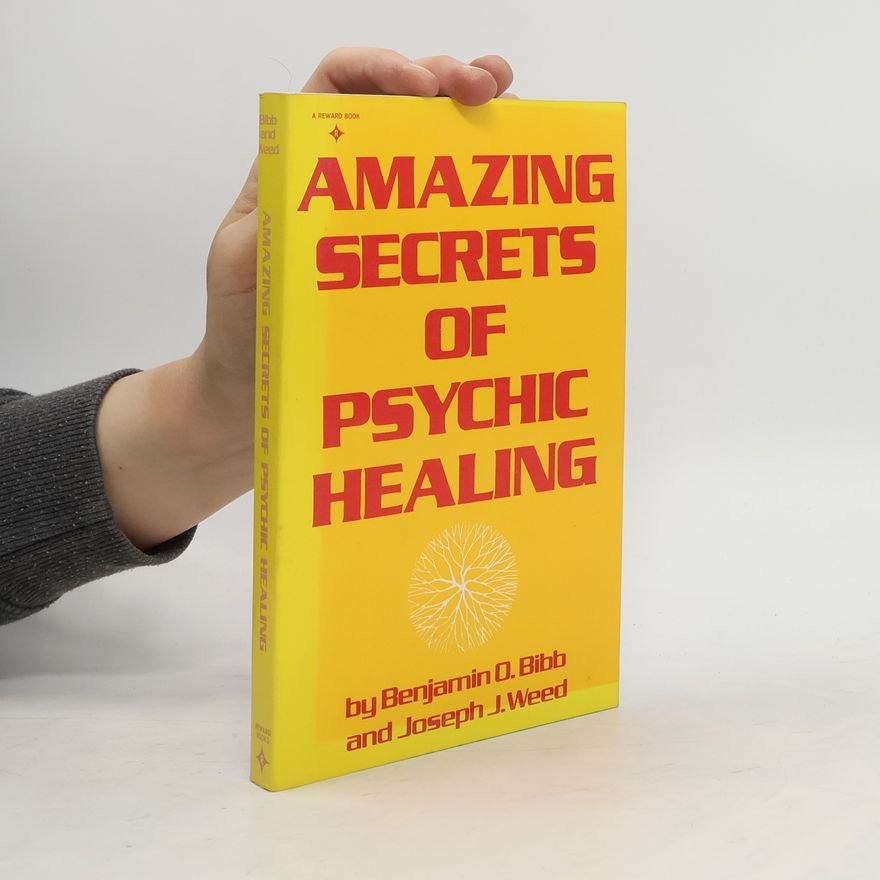 Benjamin O. Bibb Amazing Secrets of Psychic Healing
