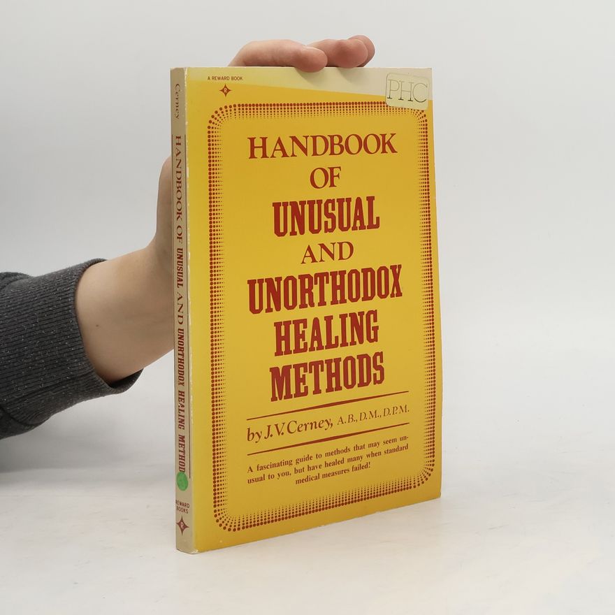 J. V. Cerney Handbook of Unusual and Unorthodox Healing Methods