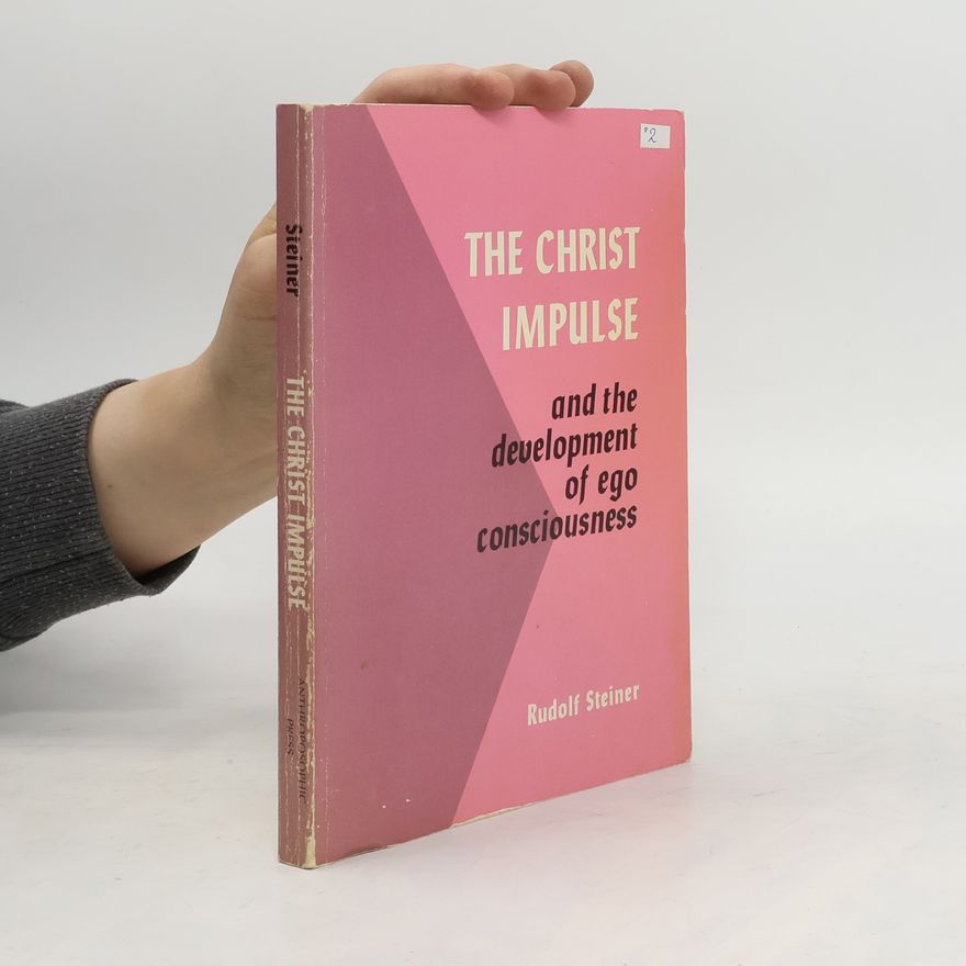 Rudolf Steiner The Christ Impulse and the Development of Ego Consciousness