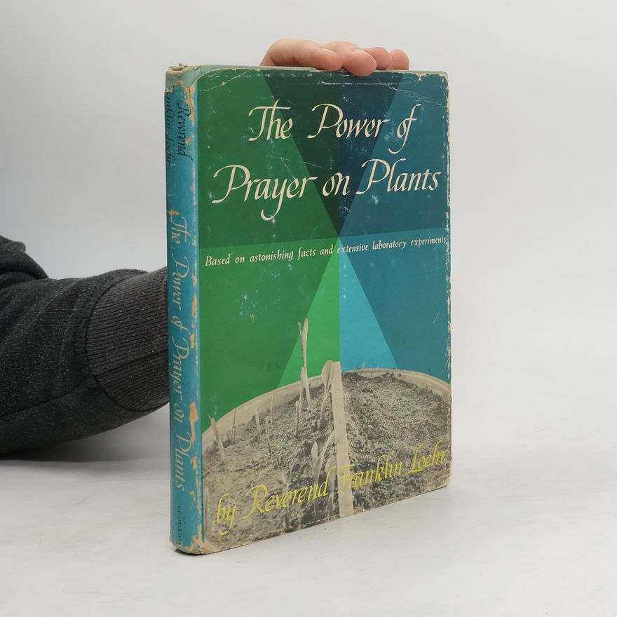 Franklin Loehr The Power of Prayer on Plants