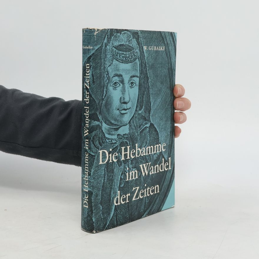 Wolfgang Gubalke Die Hebamme im Wandel der Zeiten
