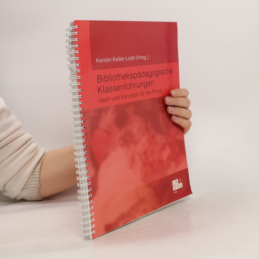Kerstin Keller-Loibl Bibliothekspädagogische Klassenführungen. Ideen und Konzepte für die Praxis